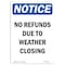 Signmission OSHA Notice, 5" Height, No Refunds Due To Weather Closing Sign, 5" X 3.5", Portrait OS-NS-D-35-V-14773 - alternate 1